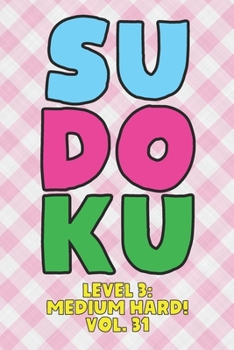 Paperback Sudoku Level 3: Medium Hard! Vol. 31: Play 9x9 Grid Sudoku Medium Hard Level 3 Volume 1-40 Play Them All Become A Sudoku Expert On The Road Paper Logi Book