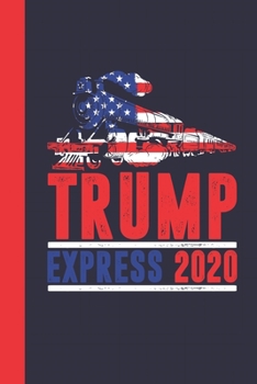 Trump Express 2020 Journal Notebook: Student Teacher Office Lined Writing Paper Pro Trump Election Republican Politics