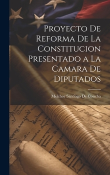 Hardcover Proyecto De Reforma De La Constitucion Presentado a La Camara De Diputados [Spanish] Book