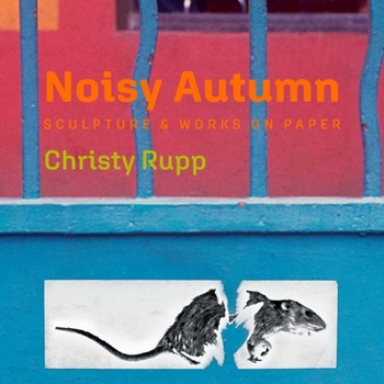 Hardcover Noisy Autumn: Sculpture and Works on Paper by Christy Rupp Book