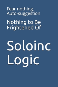 Nothing to Be Frightened Of: Fear nothing. Auto-suggestion (Variothoughts)