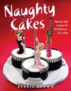 Hardcover Naughty Cakes: Step-by-Step Recipes for 19 Fabulous, Fun Cakes (IMM Lifestyle Books) Book