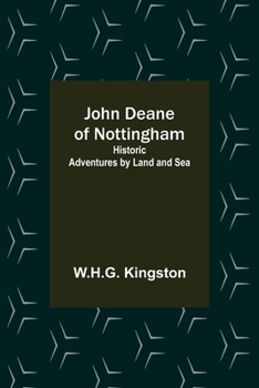 Paperback John Deane of Nottingham: Historic Adventures by Land and Sea Book