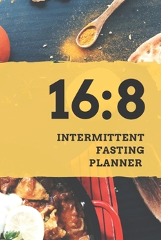 Paperback 16: 8 Intermittent Fasting Planner: Food Journal and Meal Tracker Book