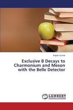 Paperback Exclusive B Decays to Charmonium and Meson with the Belle Detector Book