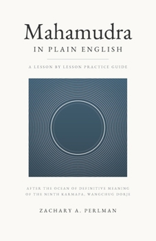 Mahamudra In Plain English: A Beginner's Guide To Calm Abiding, Insight, And The Four Yogas