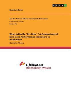 Paperback What is Really On-Time? A Comparison of Due Date Performance Indicators in Production Book