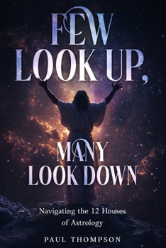 Few Look Up, Many Look Down: Navigating the 12 houses of Astrology