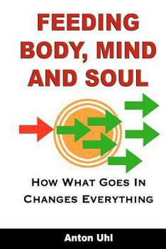 Paperback Feeding Body, Mind and Soul: How What Goes In Changes Everything Book