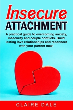 Paperback Insecure Attachment: A powerful method to dominate your emotions, overcome anxiety and couple conflicts in a relationship through a correct Book