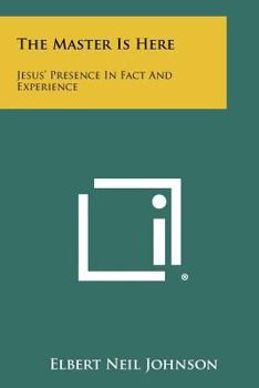 Paperback The Master Is Here: Jesus' Presence in Fact and Experience Book