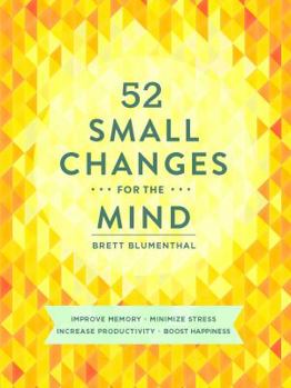 Paperback 52 Small Changes for the Mind: Improve Memory * Minimize Stress * Increase Productivity * Boost Happiness Book