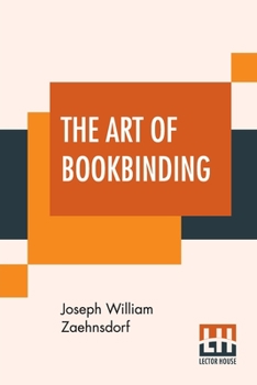 Paperback The Art Of Bookbinding: A Practical Treatise With Plates And Diagrams. Book