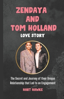 Paperback Zendaya and Tom Holland Love Story: The Secret and Journey of their Unique Relationship that Led to an Engagement Book