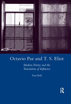 Octavio Paz and T. S. Eliot: Modern Poetry and the Translation of Influence (Legenda Main)