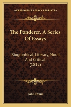 The Ponderer, A Series Of Essays: Biographical, Literary, Moral, And Critical