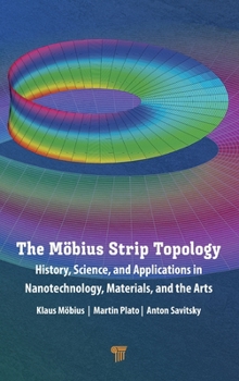 Hardcover The Möbius Strip Topology: History, Science, and Applications in Nanotechnology, Materials, and the Arts Book