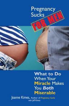 Paperback Pregnancy Sucks for Men: What to Do When Your Miracle Makes You Both Miserable Book