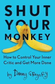 Paperback Shut Your Monkey: How to Control Your Inner Critic and Get More Done Book