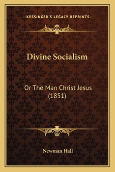 Paperback Divine Socialism: Or The Man Christ Jesus (1851) Book