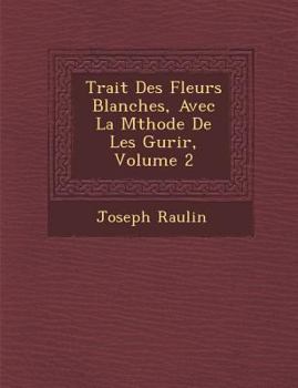 Paperback Trait Des Fleurs Blanches, Avec La M Thode de Les Gu Rir, Volume 2 [French] Book