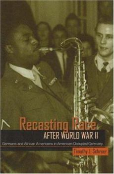 Hardcover Recasting Race After World War II: Germans and African Americans in American-Occupied Germany Book
