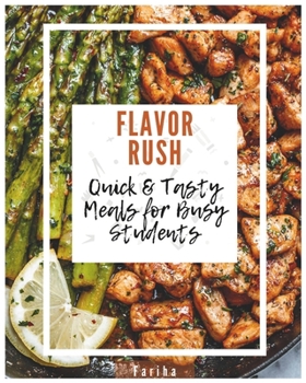 Paperback Flavor Rush: Quick & Tasty Meals for Busy Students Book