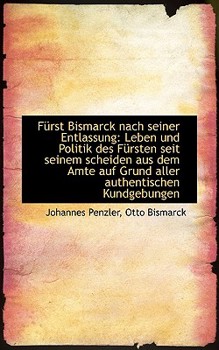 Fürst Bismarck nach seiner Entlassung: Leben und Politik des Fürsten seit seinem scheiden aus dem Am
