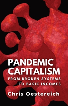 Pandemic Capitalism : From Broken Systems to Basic Incomes