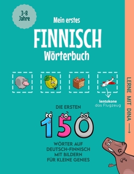 Mein erstes Finnisch Wörterbuch: Die ersten 150 Wörter auf Deutsch-Finnisch mit Bildern für kleine Genies (Lerne mit Dina) (German Edition)