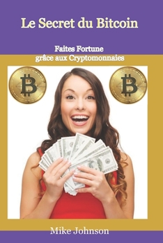 Paperback Le Secret du Bitcoin: Faites Fortune grâce aux Cryptomonnaies [French] Book