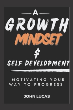 Paperback Growth Mindset and Self-Development: Motivating Your Way to Progress Book