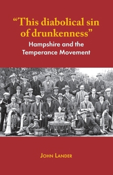 "This diabolical sin of drunkenness": Hampshire and the Temperance Movement