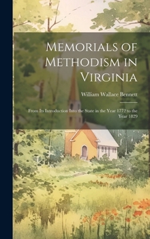 Hardcover Memorials of Methodism in Virginia: From its Introduction Into the State in the Year 1772 to the Year 1829 Book