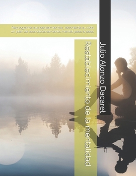 Restablecimiento de la mentalidad: Reprograme sus pensamientos, reconecte su vida: un plan de acondicionamiento mental paso a paso. (Spanish Edition)