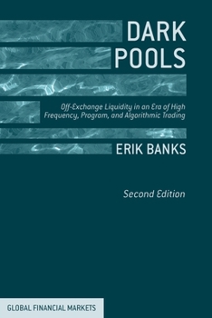 Paperback Dark Pools: Off-Exchange Liquidity in an Era of High Frequency, Program, and Algorithmic Trading Book