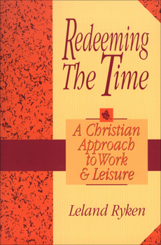 Paperback Redeeming the Time: A Christian Approach to Work and Leisure Book