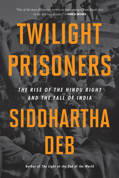 Paperback Twilight Prisoners: The Rise of the Hindu Right and the Fall of India Book