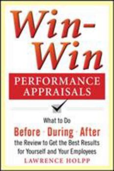 Paperback Win-Win Performance Appraisals: What to Do Before, During, and After the Review to Get the Best Results for Yourself and Your Employees: What to Do Be Book
