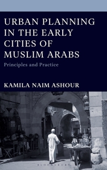 Hardcover Urban Planning in the Early Cities of Muslim Arabs: Principles and Practice Book