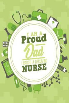 Paperback I Am a Proud Dad I Raised a Life Saving Nurse: One Subject College Ruled Notebook Book