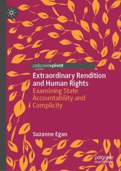 Hardcover Extraordinary Rendition and Human Rights: Examining State Accountability and Complicity Book