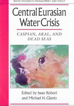 Paperback Central Eurasian Water Crisis: Caspian Aral and Dead Seas Book