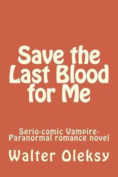 Paperback Save the Last Blood for Me: Serio-comic Vampire-Paranormal romance novel Book