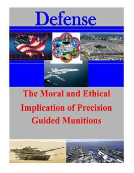 Paperback The Moral and Ethical Implication of Precision Guided Munitions Book