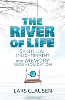 Paperback The River of Life (Color Edition): Spiritual Enlightenment and Memory Reconsolidation Book