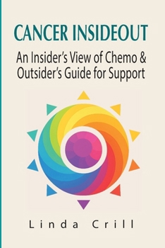Cancer InsideOut : An Insider's View of Chemo & Outsider's Guide for Support