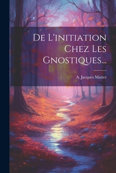 Paperback De L'initiation Chez Les Gnostiques... [French] Book