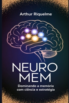 NeuroMEM: Dominando a Memória com Ciência e Estratégia (Portuguese Edition)