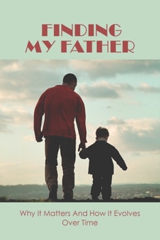 Paperback Finding My Father: Why It Matters And How It Evolves Over Time: Mom Dad And Son Have An Interesting Relationship Book